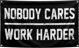 Nobody Cares Work Harder Flag 3x5 Feet with 4 Brass Washers Suitable for College Dorm Man Cave Gym Office Bedroom Living Room Banner Tapestry Wall Decor.(Nobody Cares Work Harder Flag)